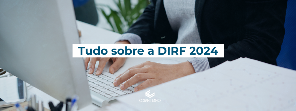 Saiba tudo sobre a DIRF 2024 com o Escritório Corintiano