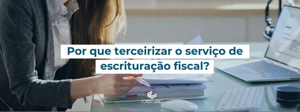 Saiba tudo sobre escrituração fiscal nesse artigo do corintiano contabilidade